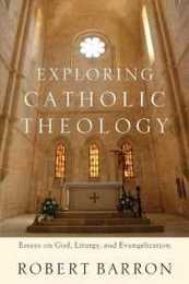 Exploring Catholic Theology: Essays on God Liturgy and Evangelization