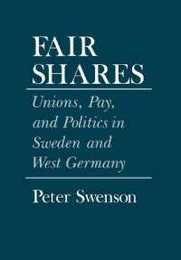 Fair Shares: Unions Pay and Politics in Sweden and West Germany (Cornell Studies in Political Economy)