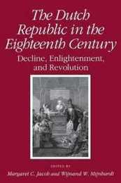 The Dutch Republic in the Eighteenth Century: Decline Enlightenment and Revolution