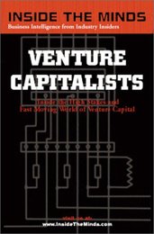 Venture Capitalists: Inside the High Stakes and Fast Moving World of Venture Capital (Inside the Minds)