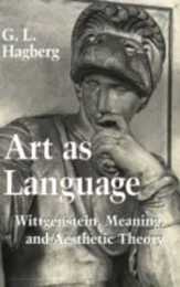 Art As Language: Wittgenstein Meaning and Aesthetic Theory