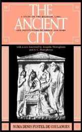 The Ancient City: A Study on the Religion Laws and Institutions of Greece and Rome
