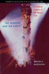 The Heavens and the Earth: A Political History of the Space Age