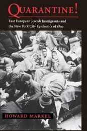 Quarantine!: East European Jewish Immigrants and the New York City Epidemics of 1892