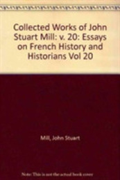 Essays on French History and Historians (Collected Works of John Stuart Mill)