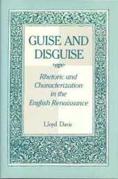 Guise and Disguise: Rhetoric and Characterization in the English Renaissance