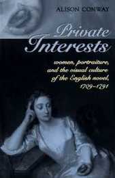 Private Interests: Women Portraiture and the Visual Culture of the English Novel 1709-1791