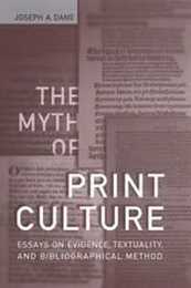 The Myth of Print Culture: Essays on Evidence Textuality and Bibliographical Method (Studies in Book and Print Culture)