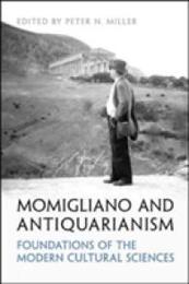 Momigliano and Antiquarianism: Foundations of the Modern Cultural Sciences (UCLA Clark Memorial Library)