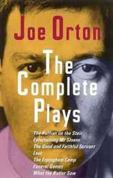 The Complete Plays: The Ruffian on the Stair; Entertaining Mr. Sloane; The Good and Faithful Servant; Loot; The Erpingham Camp; Funeral Games; What the Butler Saw