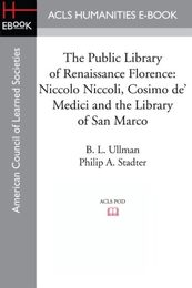 The Public Library of Renaissance Florence: Niccolo Niccoli Cosimo de' Medici and the Library of San Marco