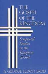 The Gospel of the Kingdom: Scriptural Studies in the Kingdom of God (Scriptual Studies in the Kingdom of God)