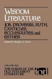 Wisdom Literature: Job Proverbs Ruth Canticles Ecclesiastes and Ester (Forms of the Old Testament Literature)