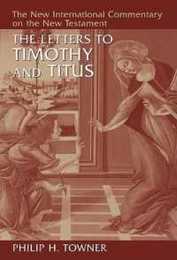 The Letters to Timothy And Titus (NEW INTERNATIONAL COMMENTARY ON THE NEW TESTAMENT)