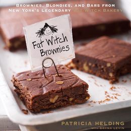 Fat Witch Brownies: Brownies Blondies and Bars from New York's Legendary Fat Witch Bakery (Fat Witch Baking Cookbooks)