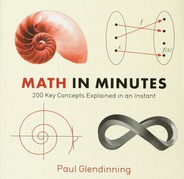 Math in Minutes: 200 Key Concepts Explained In An Instant (Knowledge in a Flash)
