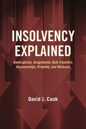 Insolvency Explained: Bankruptcies Assignments Bulk Transfers Receiverships Probates and Workouts