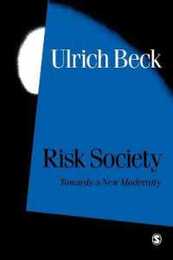 Risk Society: Towards a New Modernity (Published in association with Theory Culture & Society)