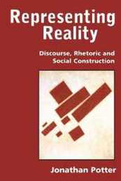 Representing Reality: Discourse Rhetoric and Social Construction