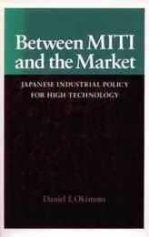 Between Miti and the Market: Japanese Industrial Policy for High Technology (Jurists: Profiles in Legal Theory)