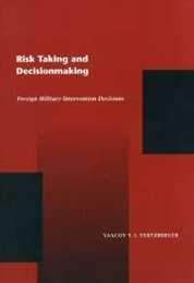 Risk Taking and Decision Making: Foreign Military Intervention Decisions