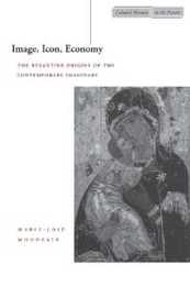 Image Icon Economy: The Byzantine Origins of the Contemporary Imaginary (Cultural Memory in the Present)