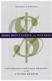 Risks Reputations and Rewards: Contingency Fee Legal Practice in the United States