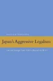 Japan's Aggressive Legalism: Law and Foreign Trade Politics Beyond the WTO
