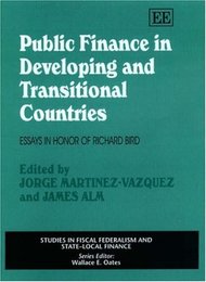 Public Finance in Developing and Transitional Countries: Essays in Honor of Richard Bird (Studies in Fiscal Federalism and Stated Local Finance Series)