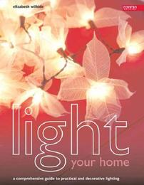 Light Your Home: A Comprehensive Guide to Practical and Decorative Lighting (Conran Octopus Interiors)