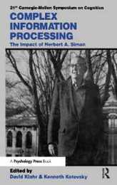 Complex Information Processing: The Impact of Herbert A. Simon (Carnegie Mellon Symposia on Cognition Series)
