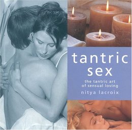 Tantric Sex: The Tantric Art of Sensual Loving