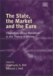 The State the Market and the Euro: Chartalism Versus Metallism in the Theory of Money