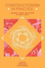 Constructionism in Practice: Designing Thinking and Learning in A Digital World
