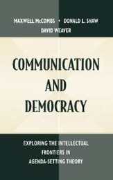 Communication and Democracy: Exploring the intellectual Frontiers in Agenda-setting theory (Routledge Communication Series)