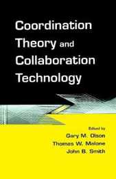 Coordination Theory and Collaboration Technology (Volume in the Computers Cognition and Work Series)