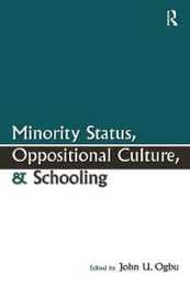 Minority Status Oppositional Culture & Schooling (Sociocultural Political and Historical Studies in Education)