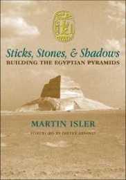 Sticks Stones and Shadows: Building the Egyptian Pyramids