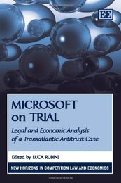 Microsoft on Trial: Legal and Economic Analysis of a Transatlantic Antitrust Case (New Horizons in Competition Law and Economics)
