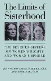 The Limits of Sisterhood: The Beecher Sisters on Women's Rights and Woman's Sphere (Gender and American Culture) (Gender & American Culture)