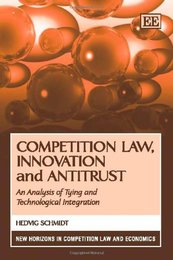 Competition Law Innovation and Antitrust: An Analysis of Tying and Technological Integration (New Horizons in Competition Law and Economics)
