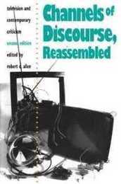 Channels of Discourse Reassembled: Television and Contemporary Criticism