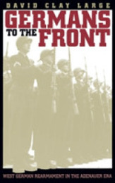 Germans to the Front: West German Rearmament in the Adenauer Era