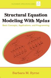 Structural Equation Modeling with Mplus: Basic Concepts Applications and Programming (Multivariate Applications Series)