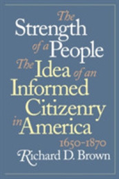 The Strength of a People: The Idea of an Informed Citizenry in America 1650-1870