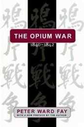 Opium War 1840-1842: Barbarians in the Celestial Empire in the Early Part of the Nineteenth Century and the War by Which They Forced Her Gates