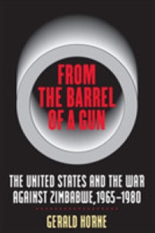 From the Barrel of a Gun: The United States and the War against Zimbabwe 1965-1980