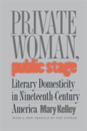 Private Woman Public Stage: Literary Domesticity in Nineteenth-Century America