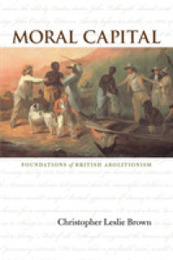 Moral Capital: Foundations of British Abolitionism (Published for the Omohundro Institute of Early American History and Culture) (Published by the Omohundro Institute of Early American Histo)