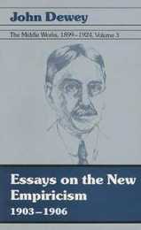 Essays on the New Empiricism 1903-1906 (The Middle Works of John Dewey 1899-1924 Vol 3)
